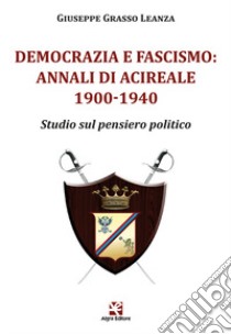 Democrazia e fascismo: Annali di Acireale 1900-1940. Studio sul pensiero politico libro di Grasso Leanza Giuseppe