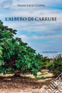 L'albero di carrube libro di Coppa Francesco