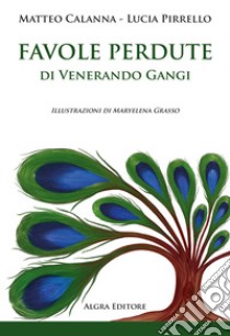 Favole perdute di Venerando Gangi libro di Calanna Matteo; Pirrello Lucia