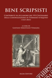 Bene scripsisti. Contributi in occasione del VII Centenario della canonizzazione di Tommaso d'Aquino (1323-2023) libro di Tomagra G. S. (cur.)