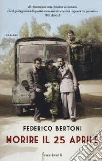 Morire il 25 aprile libro di Bertoni Federico