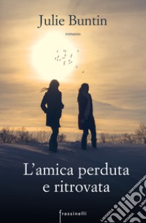 L'amica perduta e ritrovata libro di Buntin Julie