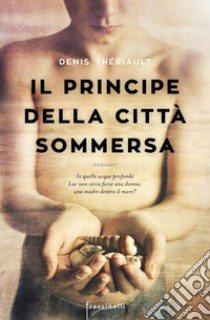 Il principe della città sommersa libro di Thériault Denis