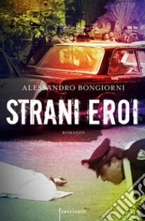 Strani eroi libro di Bongiorni Alessandro