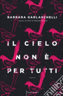 Il cielo non è per tutti libro di Garlaschelli Barbara