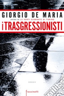 I trasgressionisti libro di De Maria Giorgio