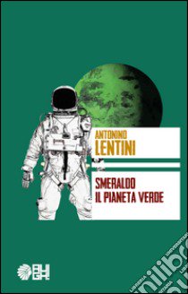 Smeraldo. Il pianeta verde libro di Lentini Antonino