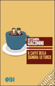 Il caffè della signora Lo Turco libro di Giacomini Alessandra