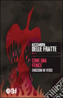 Come una fenice. Emozioni in versi libro di Delle Fratte Alessandra