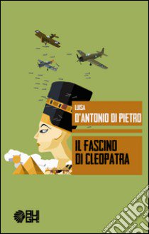 Il fascino di Cleopatra libro di D'Antonio Di Pietro Luisa