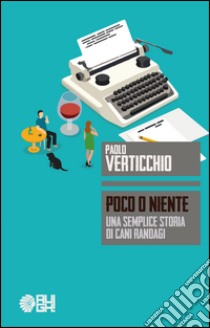 Poco o niente. Una semplice storia di cani randagi libro di Verticchio Paolo