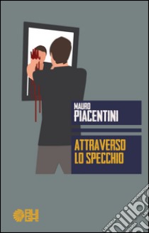 Attraverso lo specchio libro di Piacentini Mauro