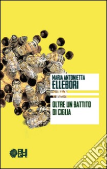 Oltre un battito di ciglia libro di Ellebori M. Antonietta