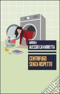 Centrifugo senza rispetto libro di Alessio Cavarretta Andrea