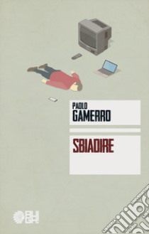 Sbiadire libro di Gamerro Paolo