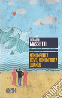 Non importa dove, non importa quando libro di Massetti Riccardo