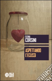 Aspettando l'eclissi libro di Corsini Elena