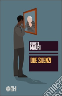 Due silenzi libro di Mauri Roberto