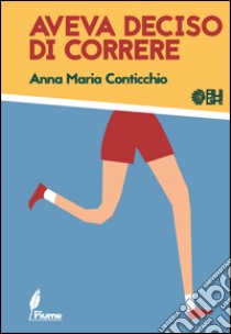 Aveva deciso di correre libro di Conticchio Anna Maria