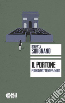 Il portone. Fixing/my/tender/mind libro di Sirignano Roberta