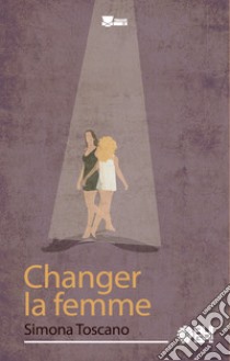 Changer la femme libro di Toscano Simona