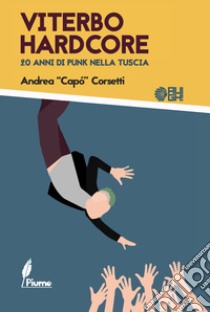 Viterbo hardcore. 20 anni di punk nella Tuscia libro di Corsetti Andrea Capó