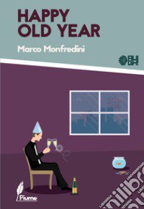 Happy old year libro di Monfredini Marco