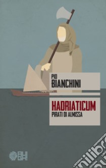 Hadriaticum. Pirati di Almissa libro di Bianchini Pio