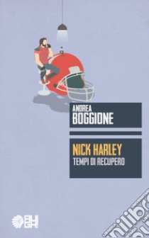 Nick Harley. Tempi di recupero libro di Boggione Andrea