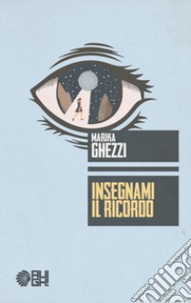 Insegnami il ricordo libro di Ghezzi Marika