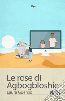 Le rose di Agbogbloshie libro di Guercio Laura