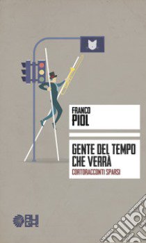 Gente del tempo che verrà. Cortoracconti sparsi libro di Piol Franco