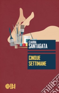 Cinque settimane libro di Santagata Claudia