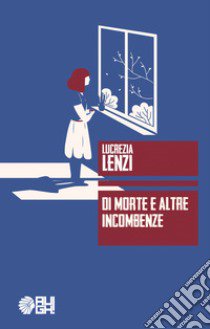 Di morte e altre incombenze libro di Lenzi Lucrezia