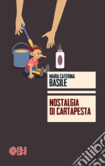 Nostalgia di cartapesta libro di Basile Maria Caterina