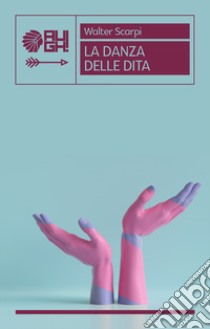 La danza delle dita libro di Scarpi Walter