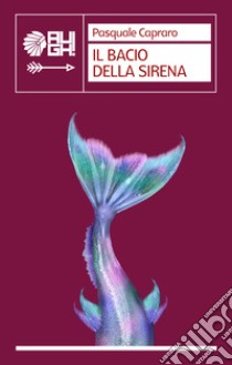 Il bacio della sirena libro di Capraro Pasquale