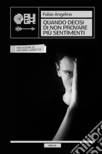 Quando decisi di non provare più sentimenti. Nuova ediz. libro di Angelino Fabio