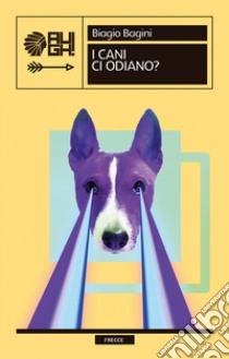 I cani ci odiano? libro di Bagini Biagio