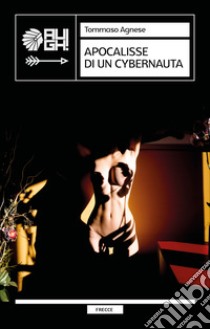 Apocalisse di un cybernauta libro di Agnese Tommaso