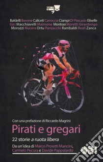 Pirati e gregari. 22 storie «a ruota libera» libro di Proietti Mancini M. (cur.); Pecora C. (cur.); Pappalardo D. (cur.)