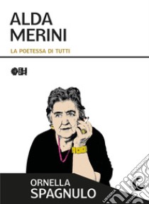 Alda Merini. La poetessa di tutti libro di Spagnulo Ornella