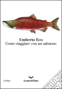 Come viaggiare con un salmone libro di Eco Umberto