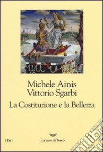 La Costituzione e la Bellezza. Ediz. illustrata libro di Ainis Michele; Sgarbi Vittorio