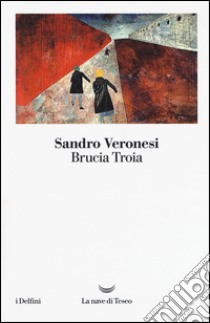 Brucia Troia libro di Veronesi Sandro