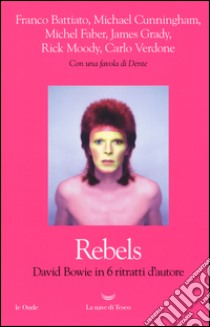 Rebels. David Bowie in 6 ritratti d'autore libro