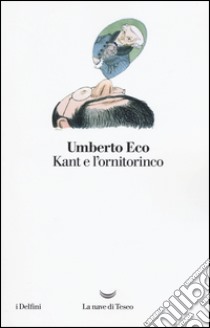 Kant e l'ornitorinco libro di Eco Umberto