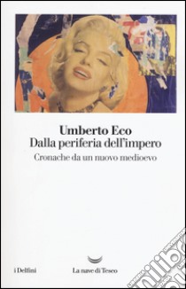 Dalla periferia dell'impero. Cronache da un nuovo medioevo libro di Eco Umberto