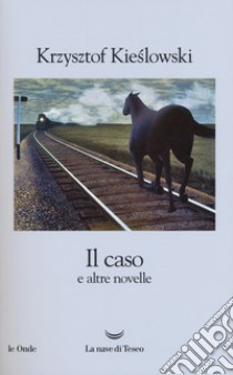 Il caso e altre novelle libro di Kieslowski Krzysztof; Fabbri M. (cur.)