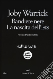 Bandiere nere. La nascita dell'Isis libro di Warrick Joby